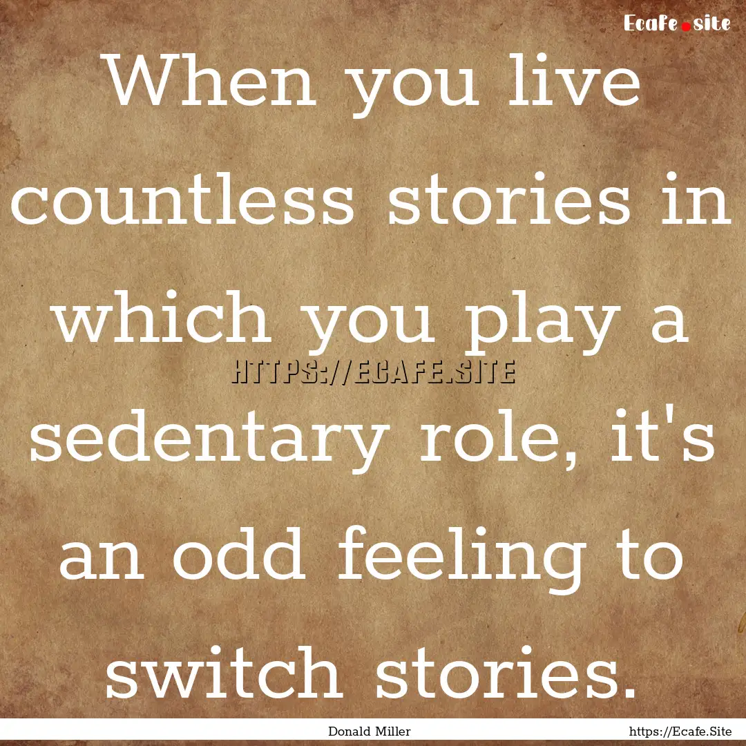 When you live countless stories in which.... : Quote by Donald Miller