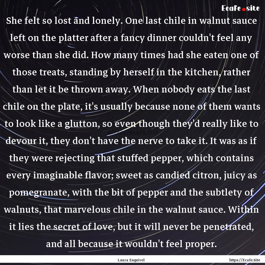 She felt so lost and lonely. One last chile.... : Quote by Laura Esquivel