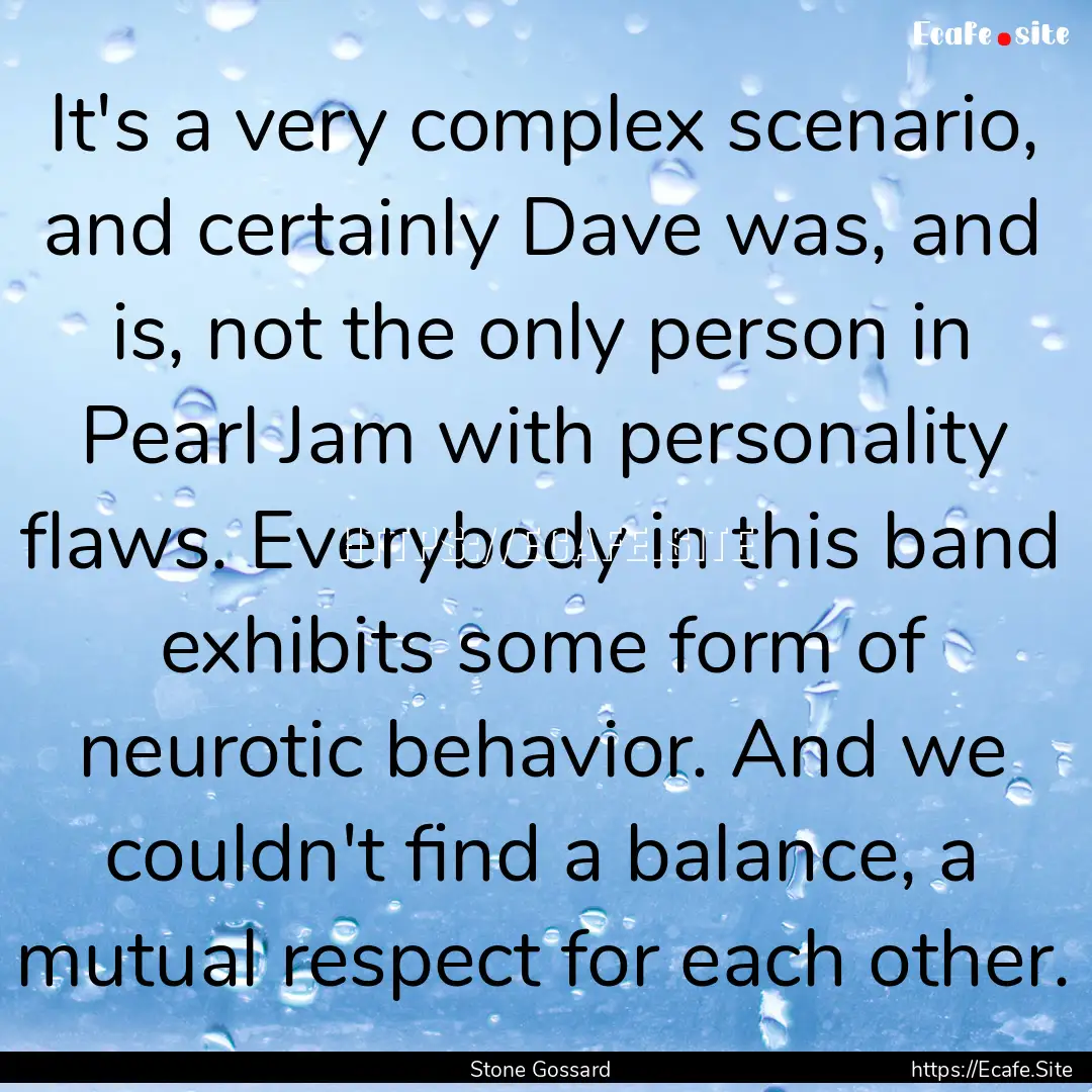 It's a very complex scenario, and certainly.... : Quote by Stone Gossard