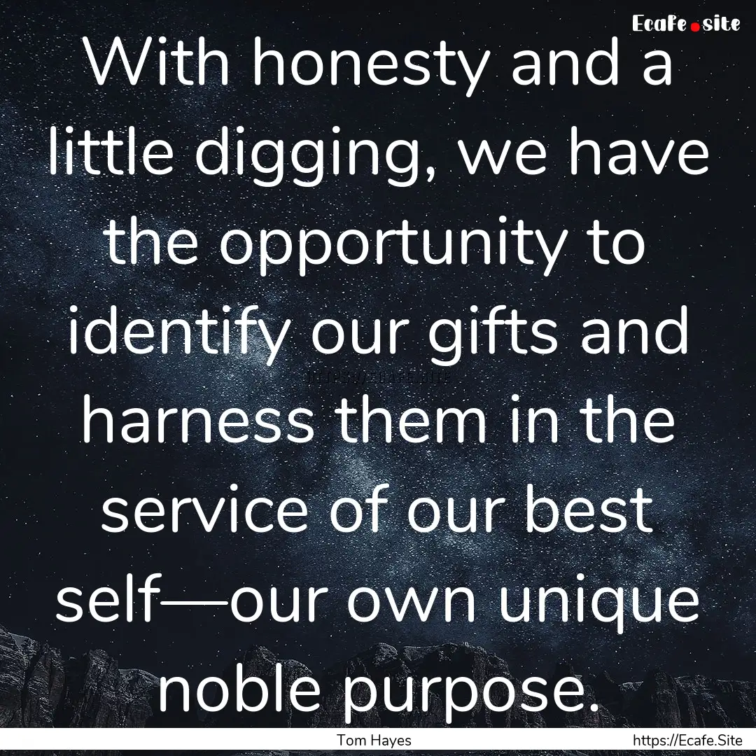 With honesty and a little digging, we have.... : Quote by Tom Hayes