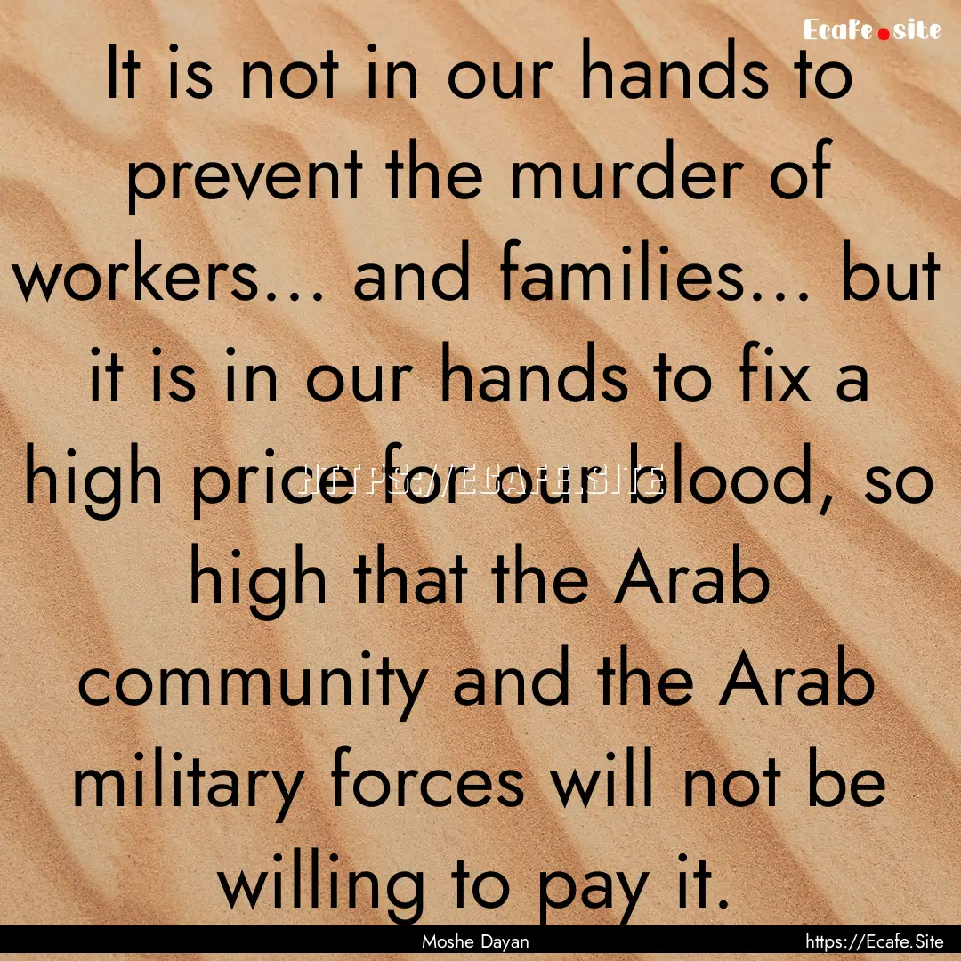 It is not in our hands to prevent the murder.... : Quote by Moshe Dayan