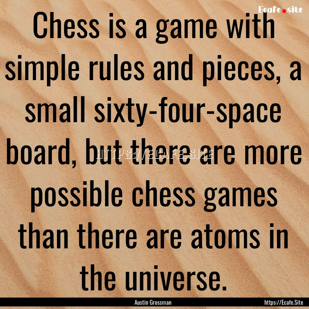 Chess is a game with simple rules and pieces,.... : Quote by Austin Grossman