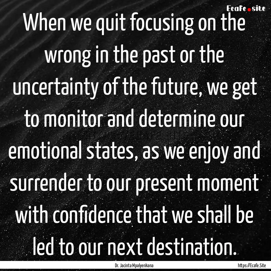 When we quit focusing on the wrong in the.... : Quote by Dr. Jacinta Mpalyenkana