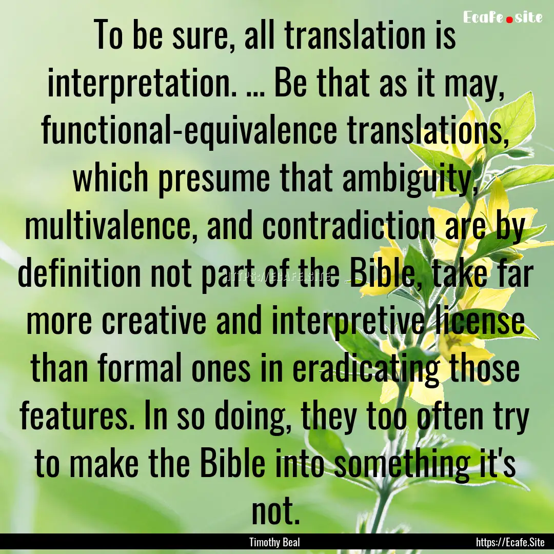 To be sure, all translation is interpretation..... : Quote by Timothy Beal