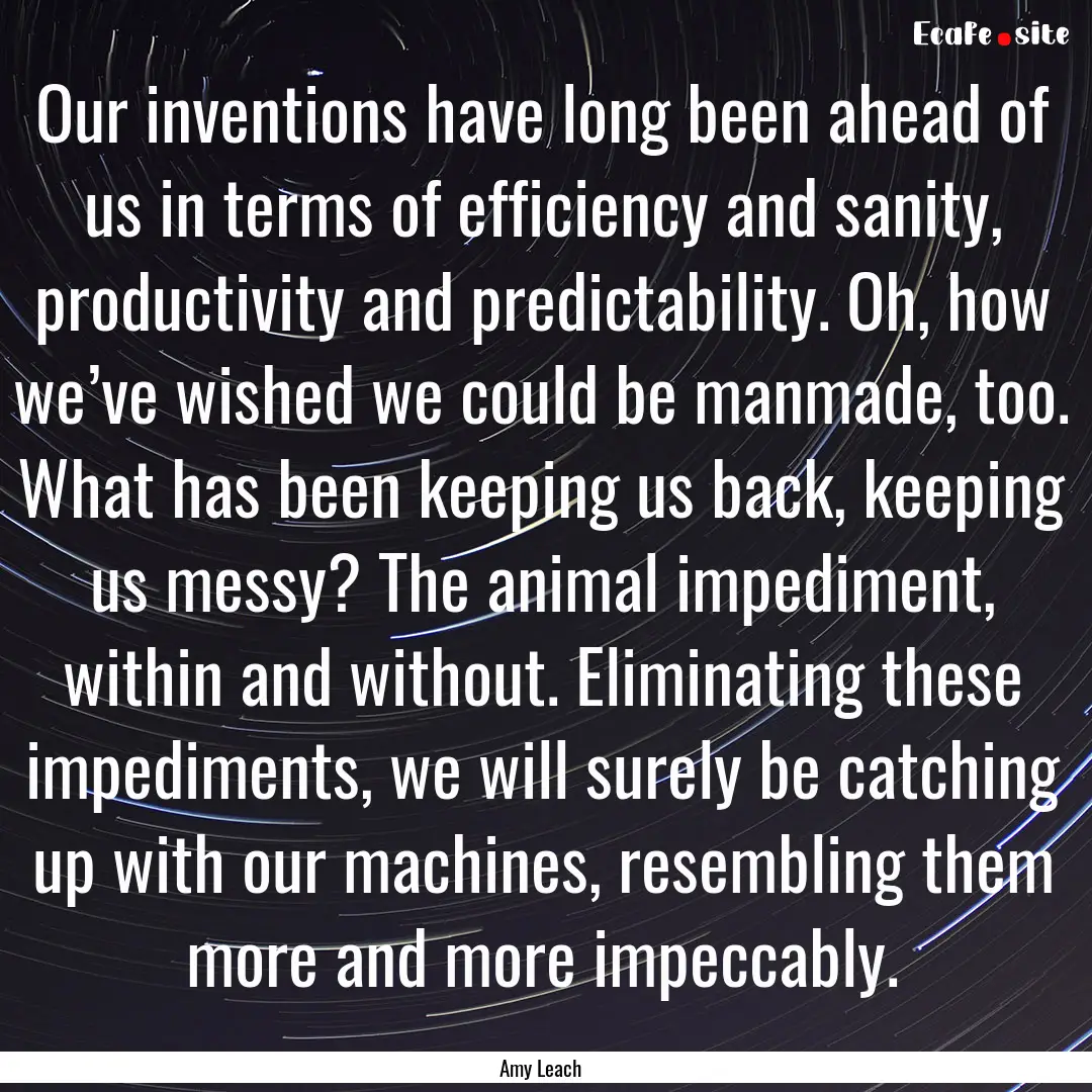 Our inventions have long been ahead of us.... : Quote by Amy Leach