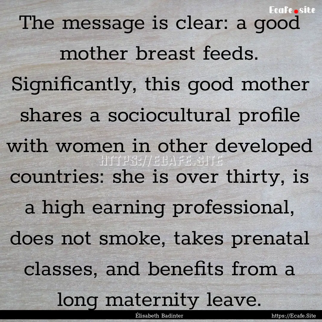 The message is clear: a good mother breast.... : Quote by Élisabeth Badinter