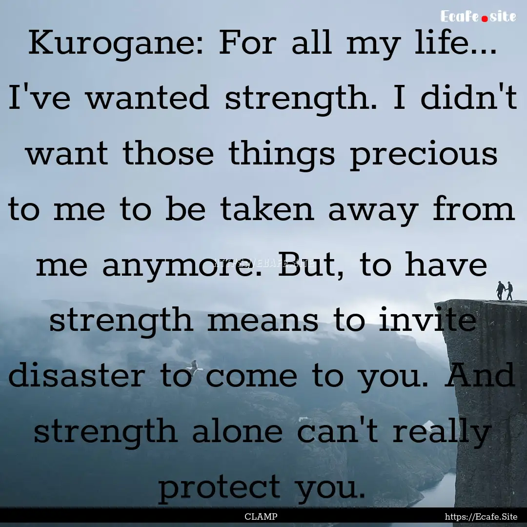 Kurogane: For all my life... I've wanted.... : Quote by CLAMP