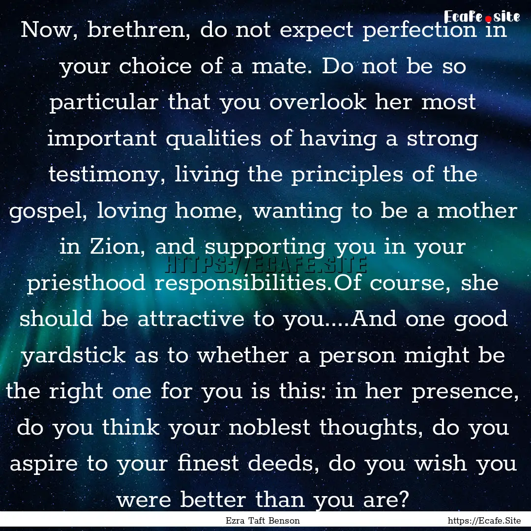 Now, brethren, do not expect perfection in.... : Quote by Ezra Taft Benson