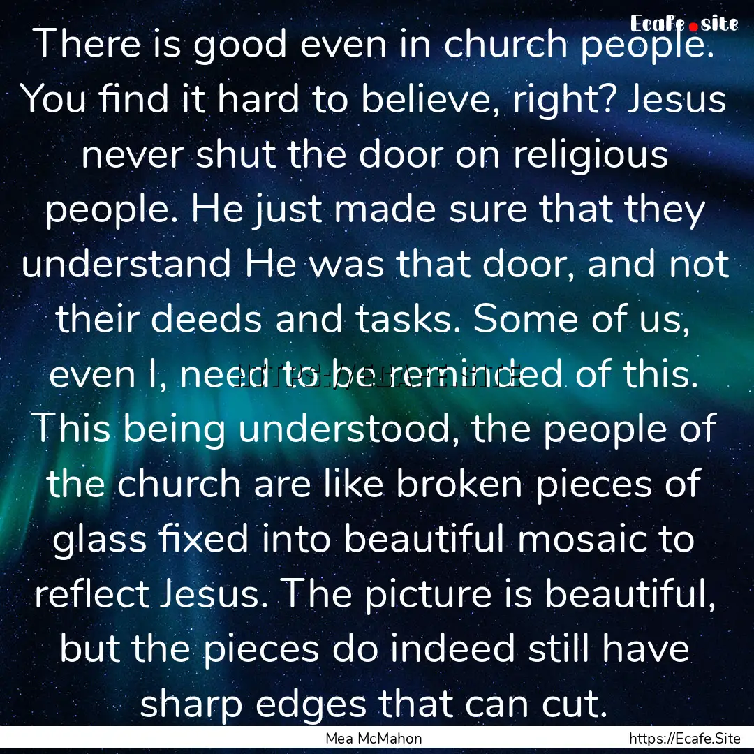 There is good even in church people. You.... : Quote by Mea McMahon