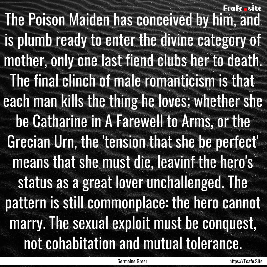 The Poison Maiden has conceived by him, and.... : Quote by Germaine Greer