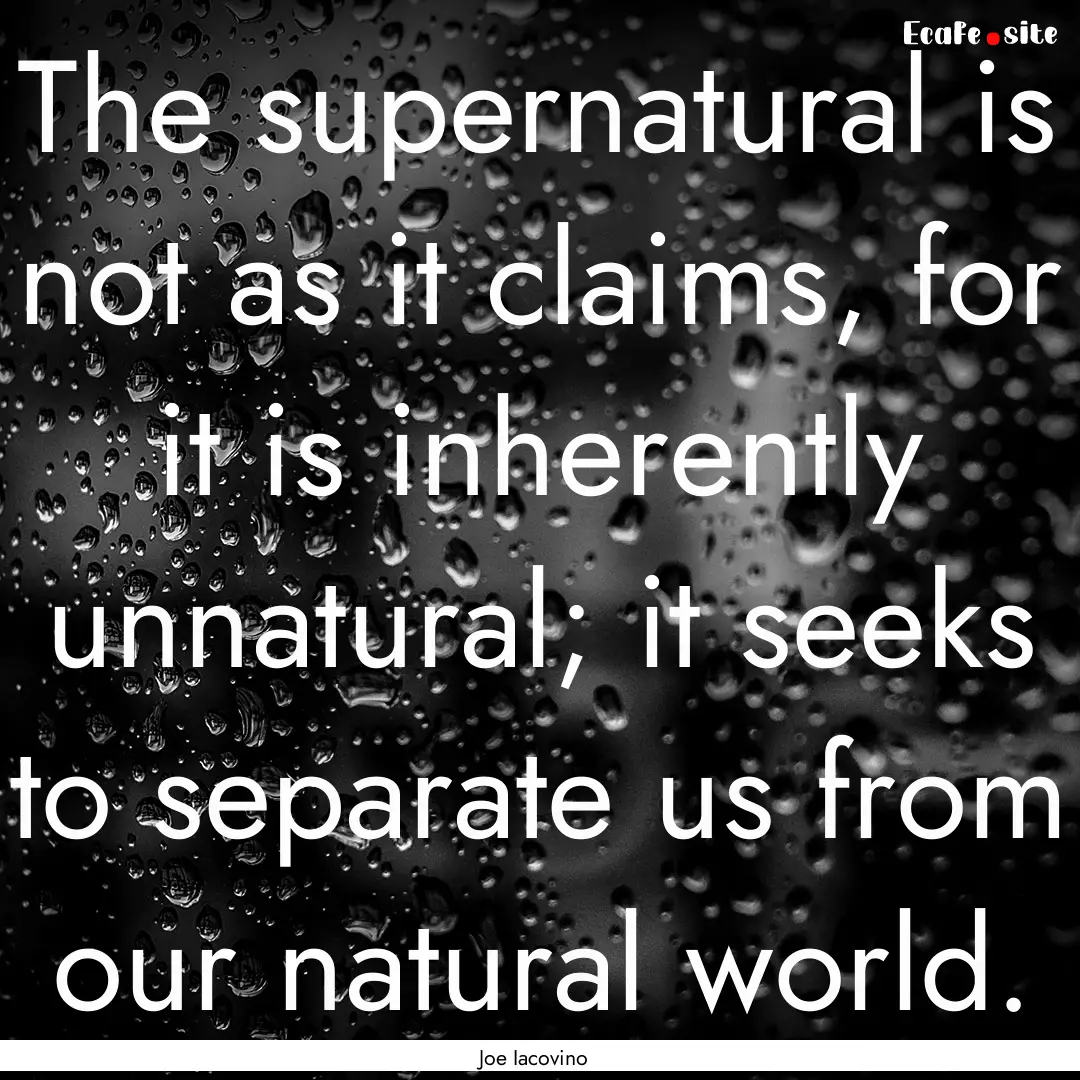 The supernatural is not as it claims, for.... : Quote by Joe Iacovino