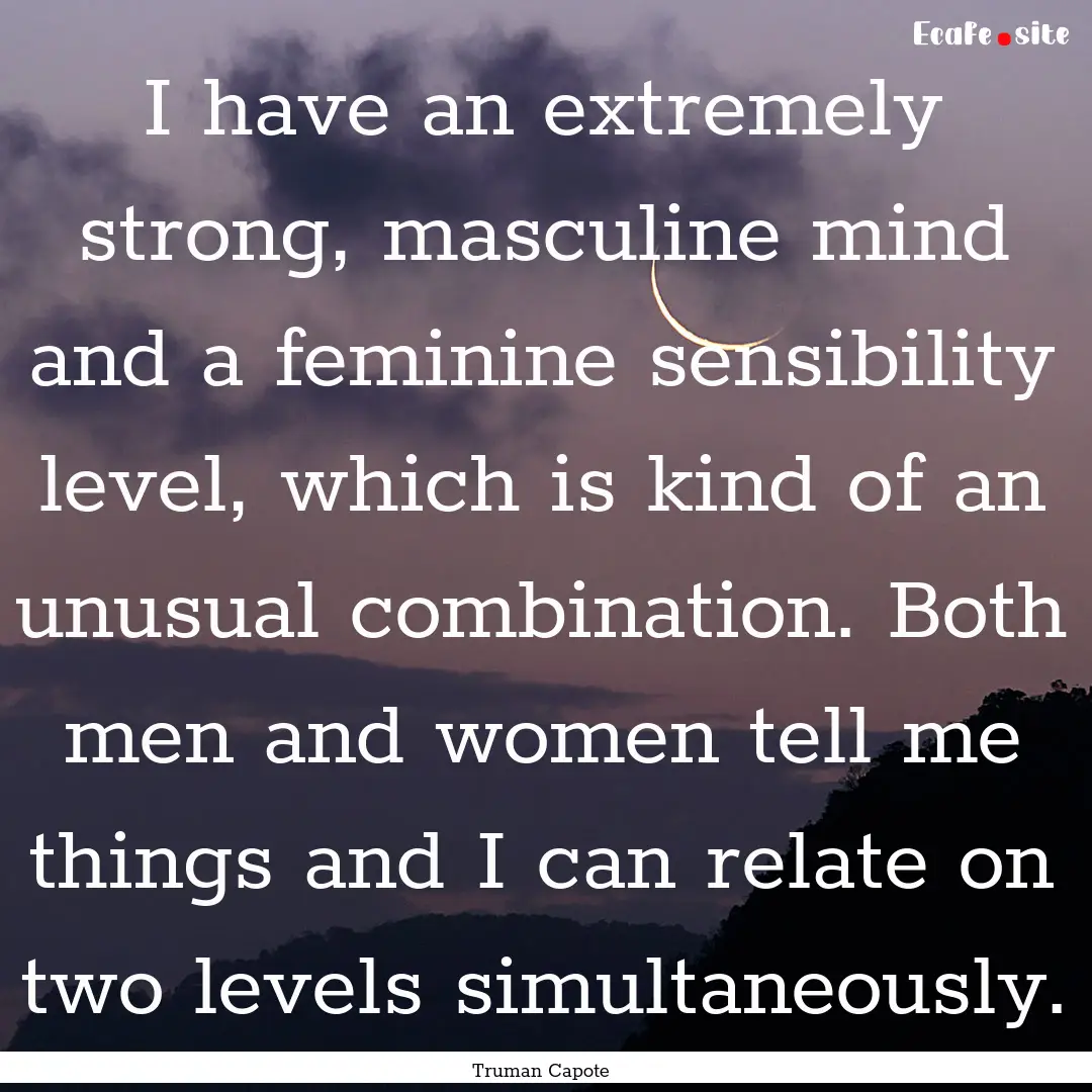 I have an extremely strong, masculine mind.... : Quote by Truman Capote