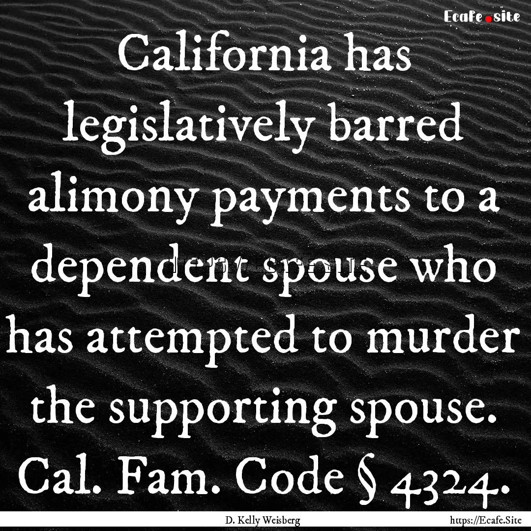 California has legislatively barred alimony.... : Quote by D. Kelly Weisberg