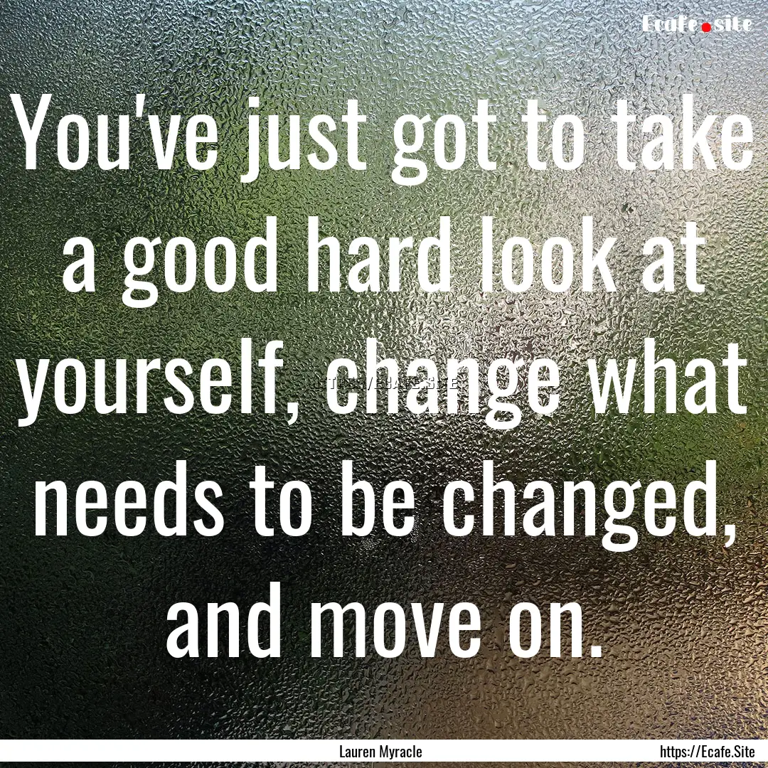 You've just got to take a good hard look.... : Quote by Lauren Myracle