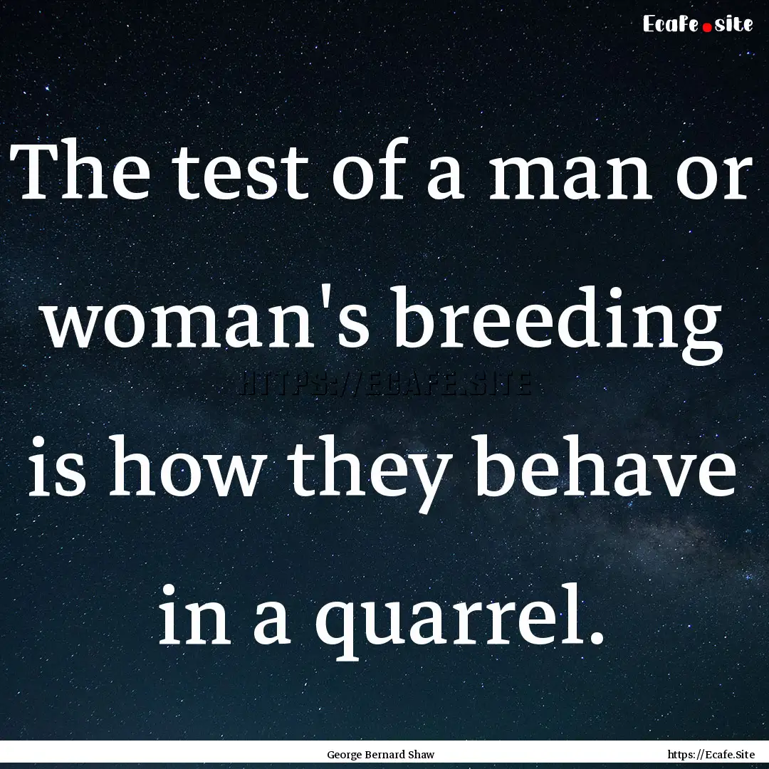 The test of a man or woman's breeding is.... : Quote by George Bernard Shaw