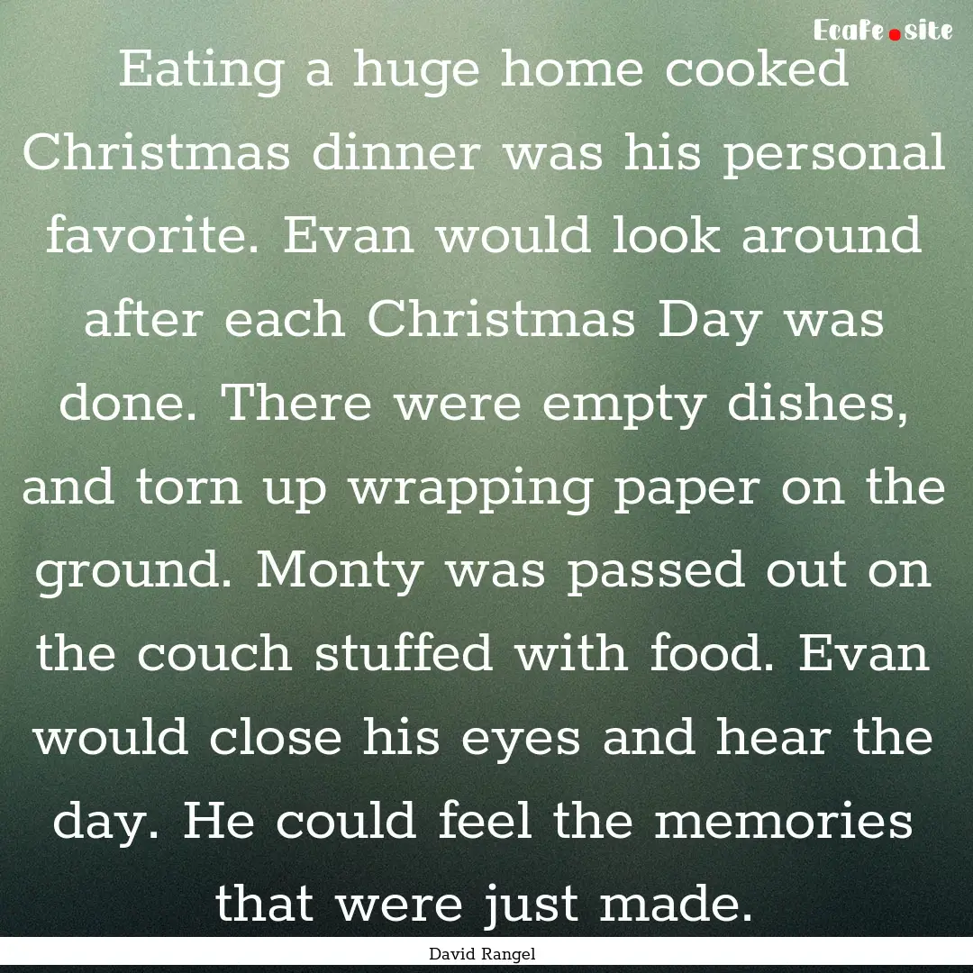 Eating a huge home cooked Christmas dinner.... : Quote by David Rangel