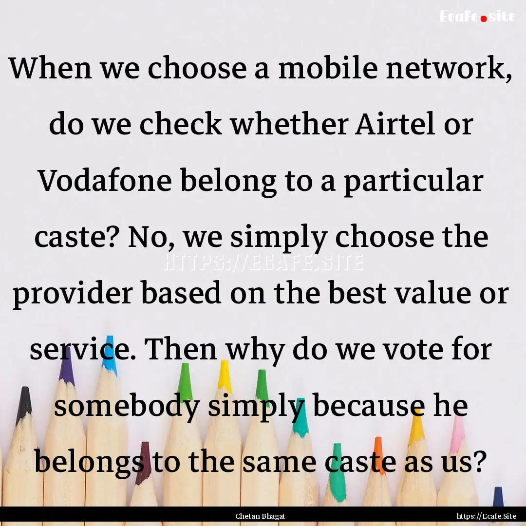 When we choose a mobile network, do we check.... : Quote by Chetan Bhagat