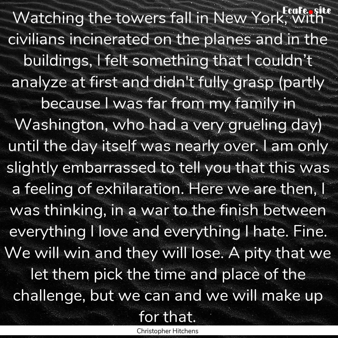 Watching the towers fall in New York, with.... : Quote by Christopher Hitchens