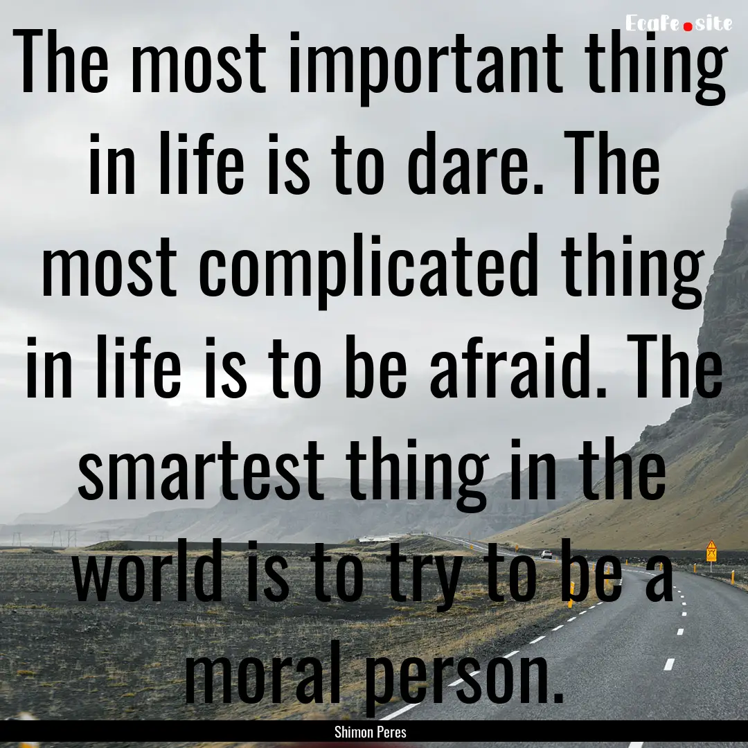 The most important thing in life is to dare..... : Quote by Shimon Peres