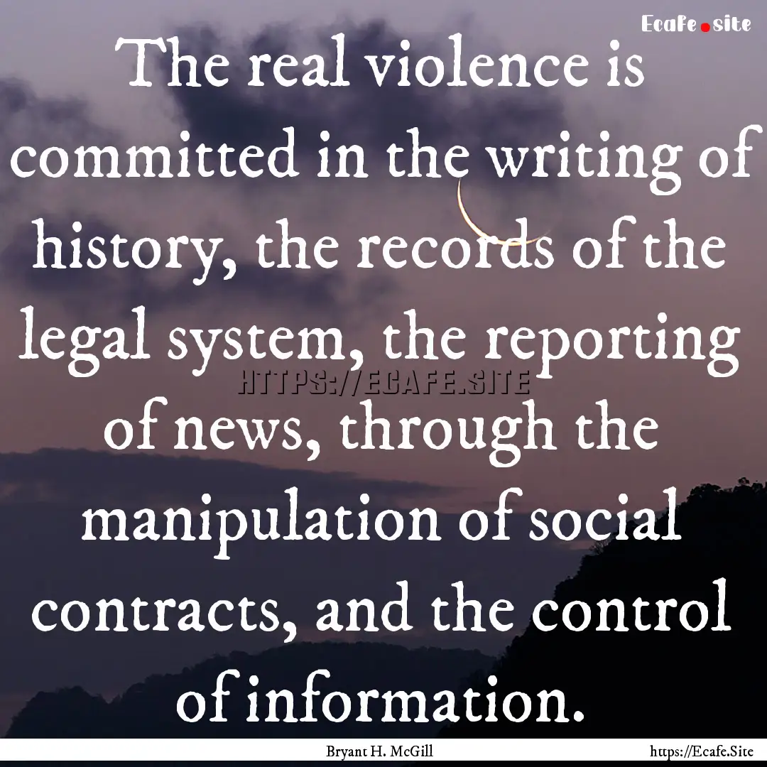 The real violence is committed in the writing.... : Quote by Bryant H. McGill