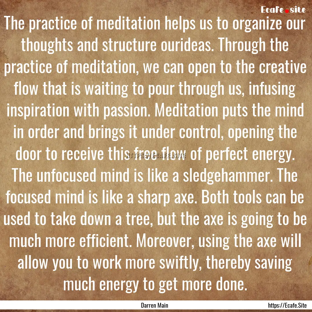 The practice of meditation helps us to organize.... : Quote by Darren Main