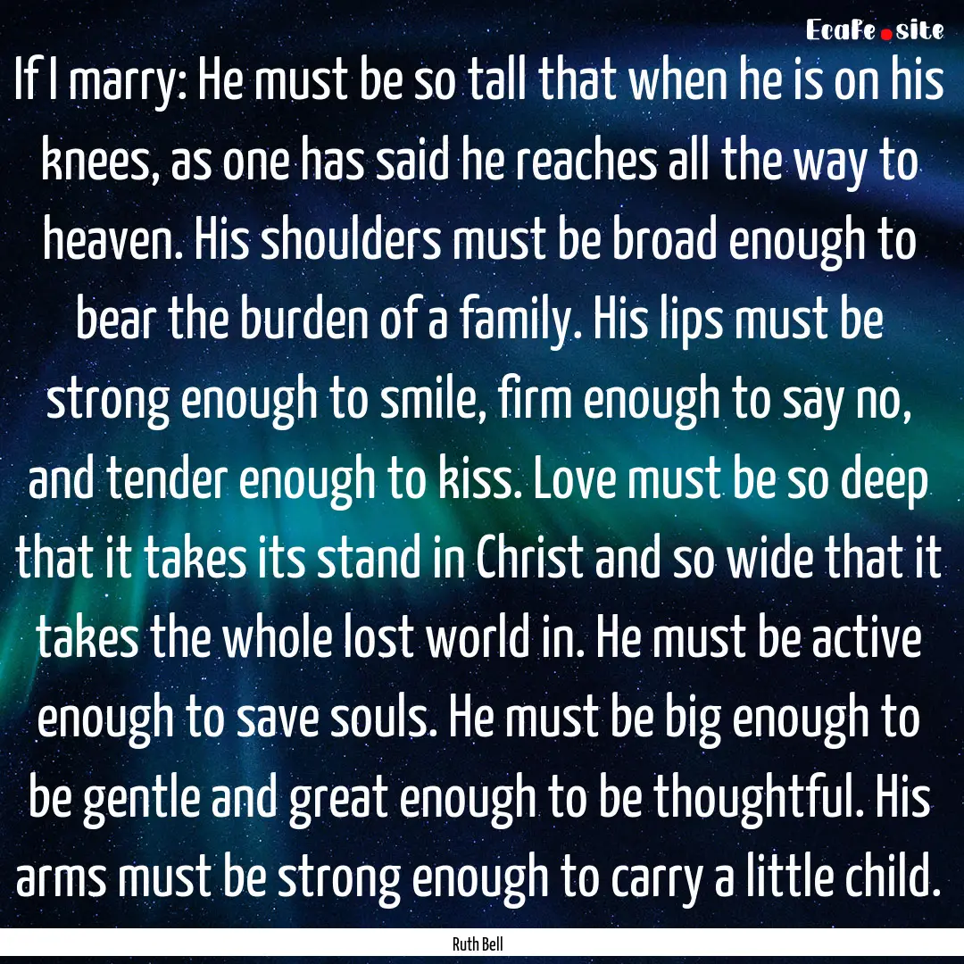 If I marry: He must be so tall that when.... : Quote by Ruth Bell