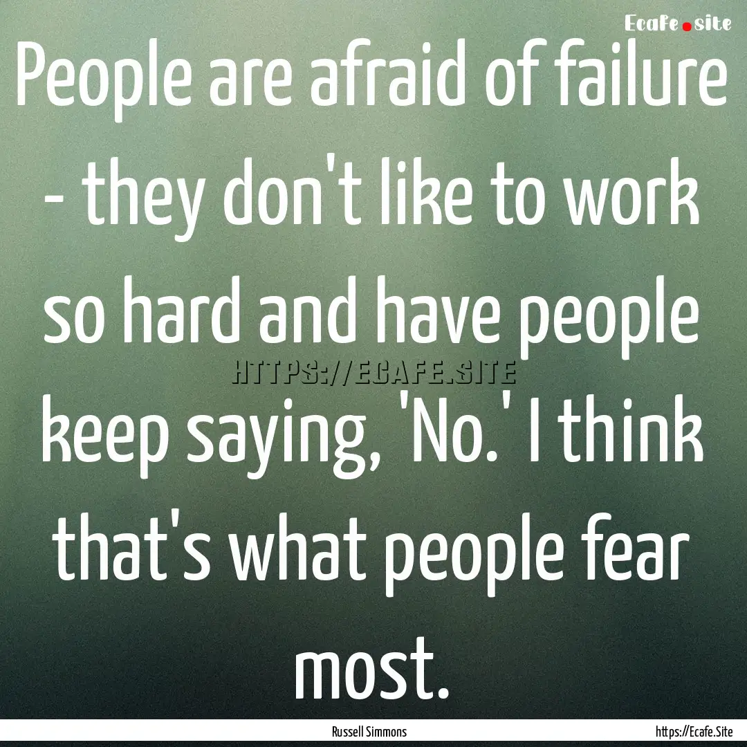 People are afraid of failure - they don't.... : Quote by Russell Simmons