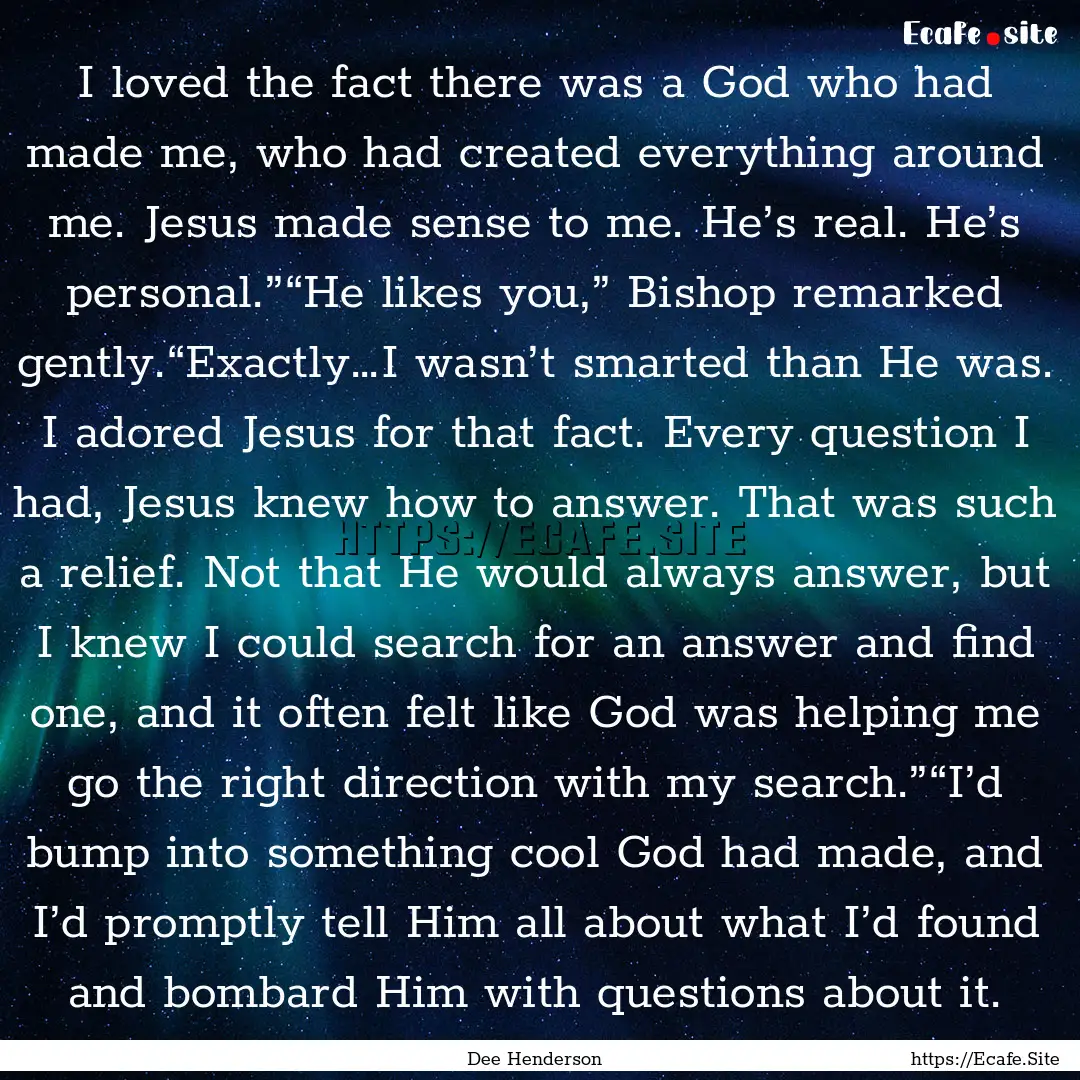 I loved the fact there was a God who had.... : Quote by Dee Henderson