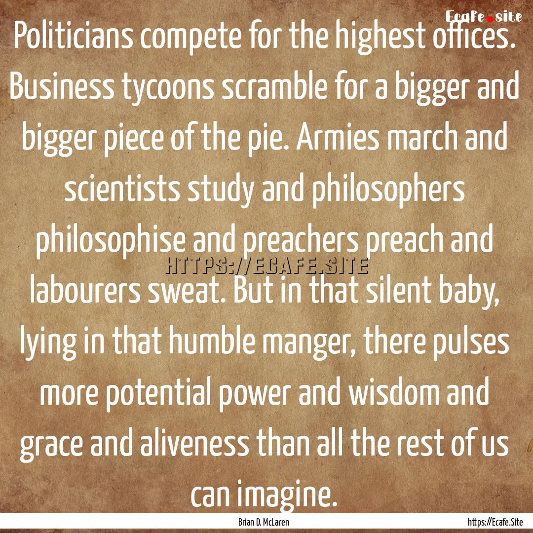 Politicians compete for the highest offices..... : Quote by Brian D. McLaren