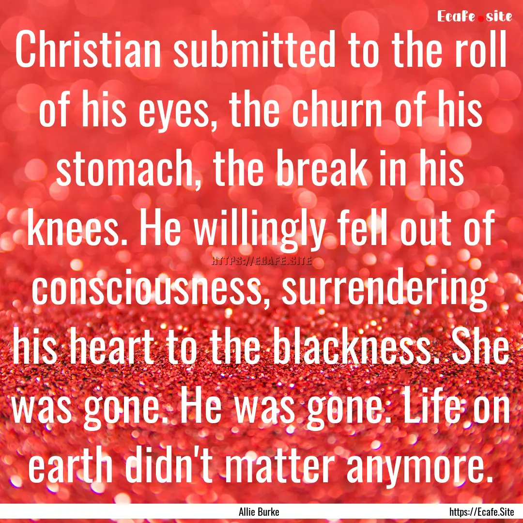 Christian submitted to the roll of his eyes,.... : Quote by Allie Burke