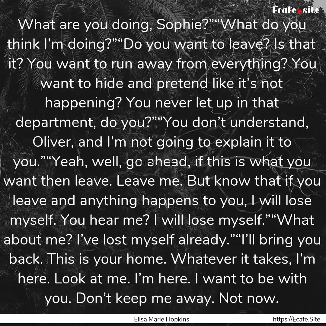 What are you doing, Sophie?”“What do.... : Quote by Elisa Marie Hopkins