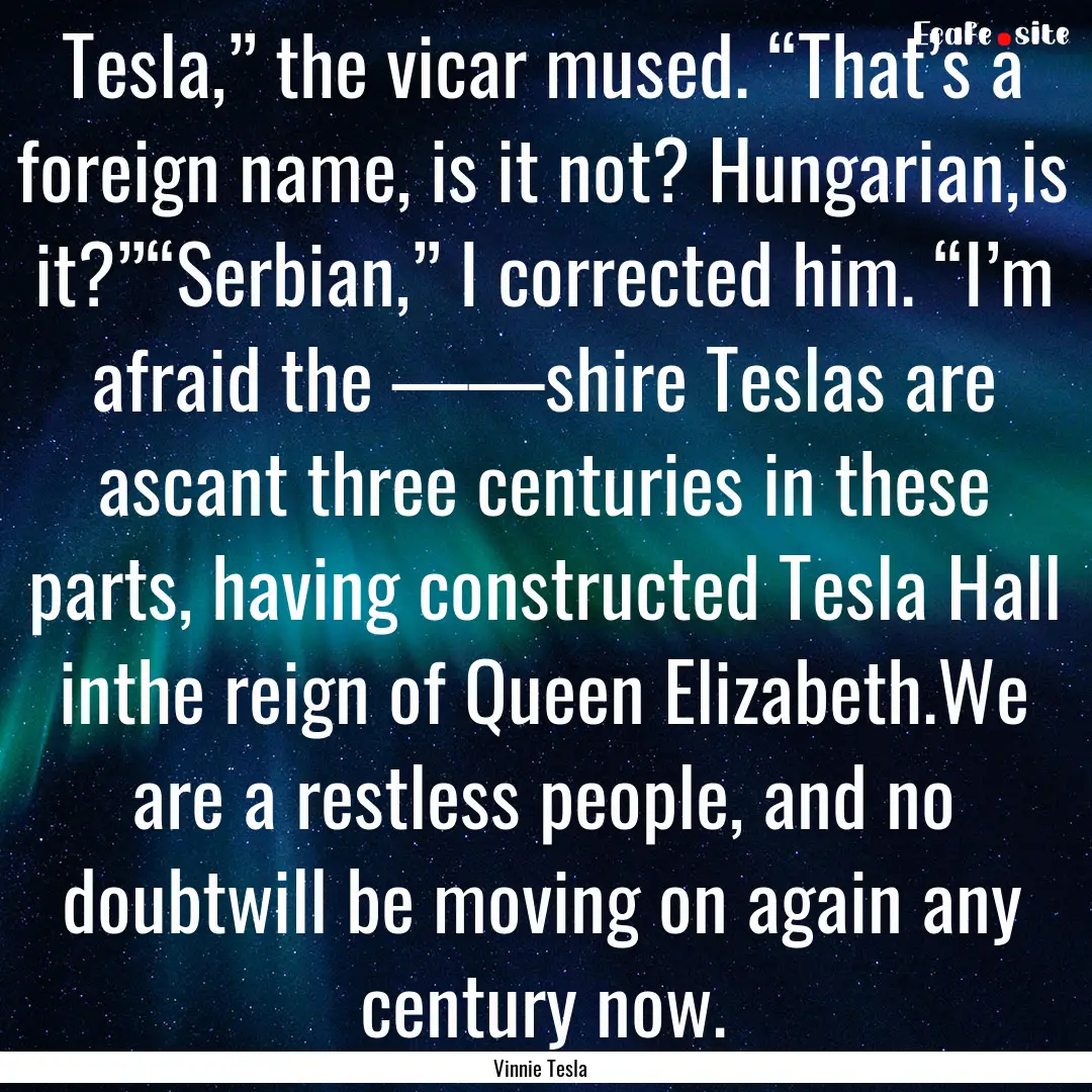 Tesla,” the vicar mused. “That’s a.... : Quote by Vinnie Tesla