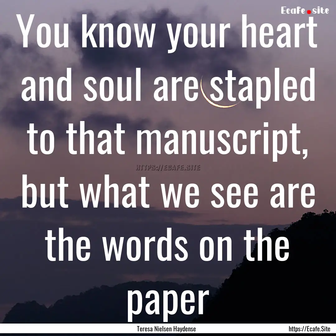 You know your heart and soul are stapled.... : Quote by Teresa Nielsen Haydense