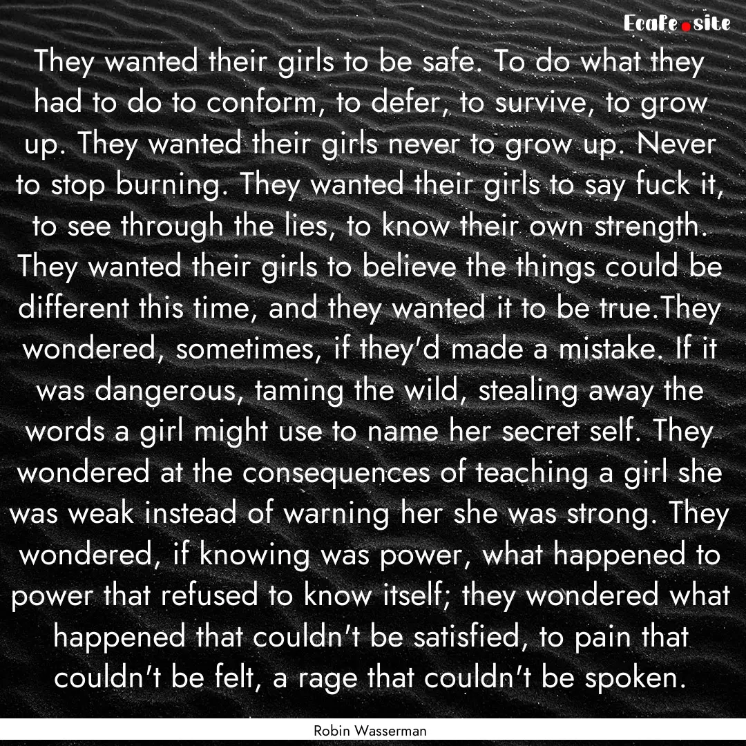 They wanted their girls to be safe. To do.... : Quote by Robin Wasserman