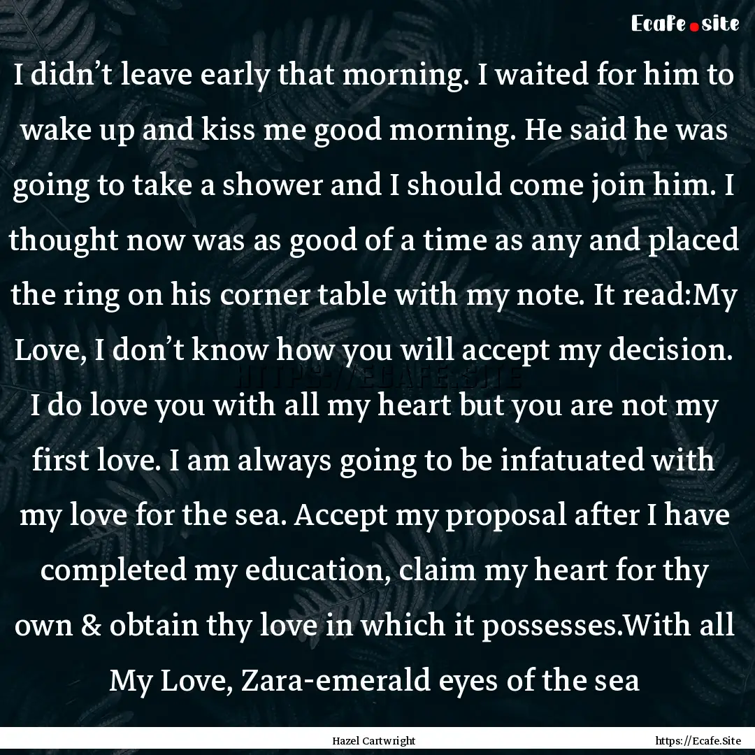 I didn’t leave early that morning. I waited.... : Quote by Hazel Cartwright