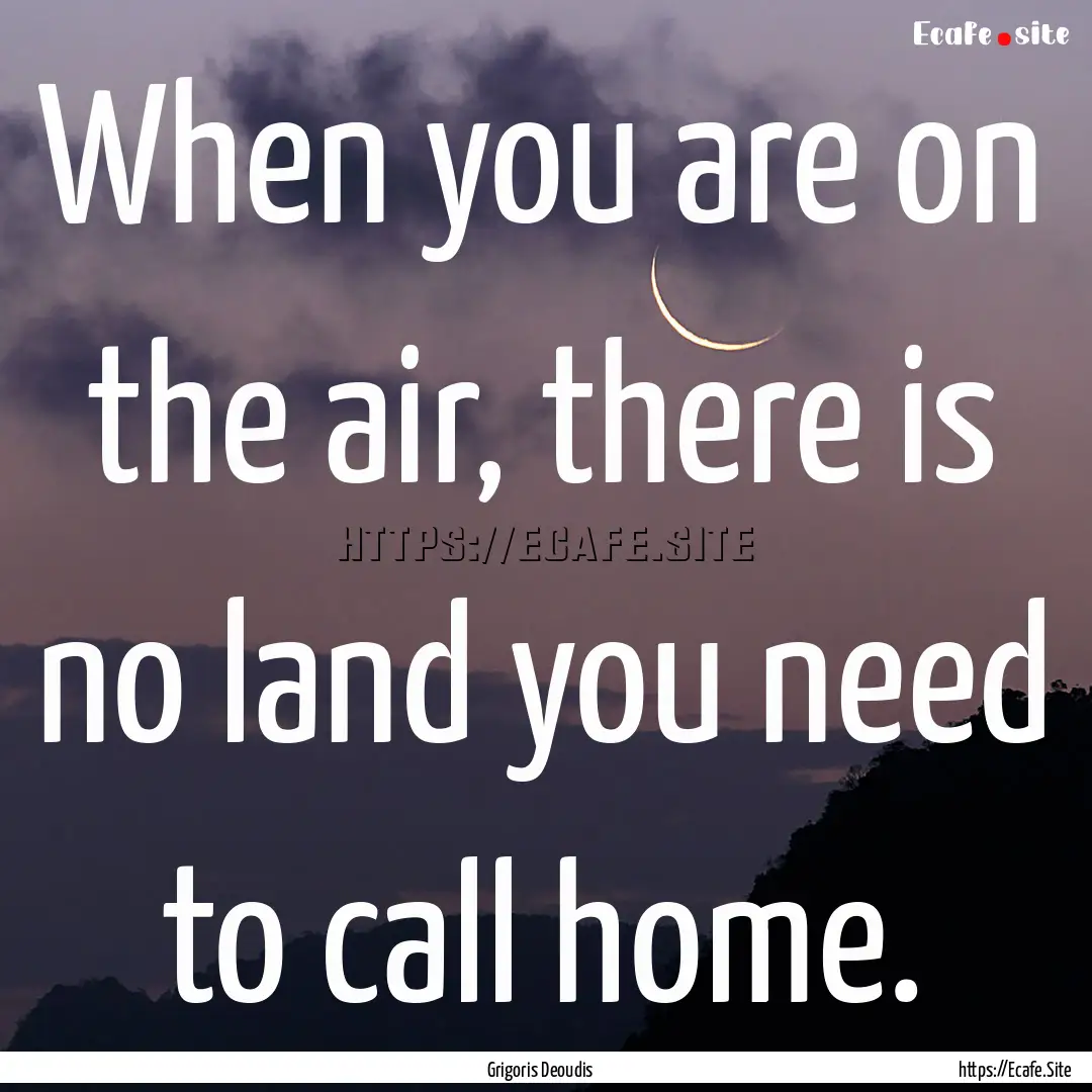 When you are on the air, there is no land.... : Quote by Grigoris Deoudis