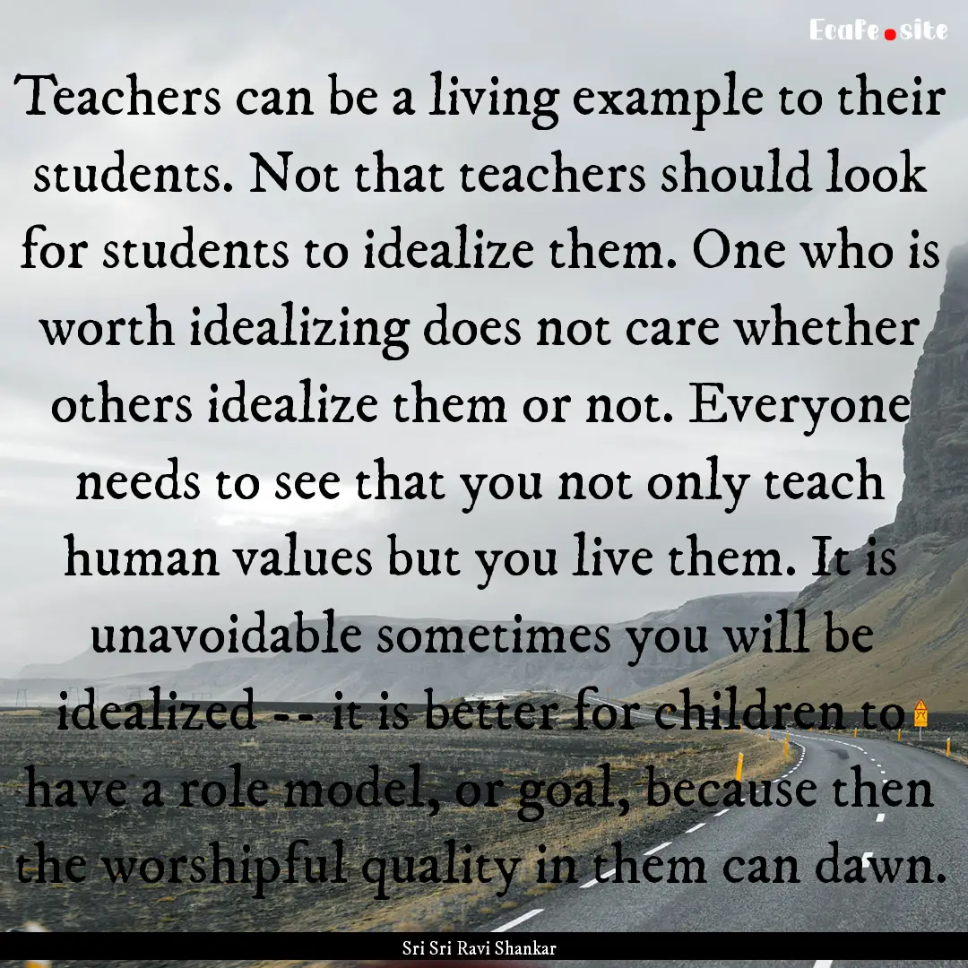 Teachers can be a living example to their.... : Quote by Sri Sri Ravi Shankar