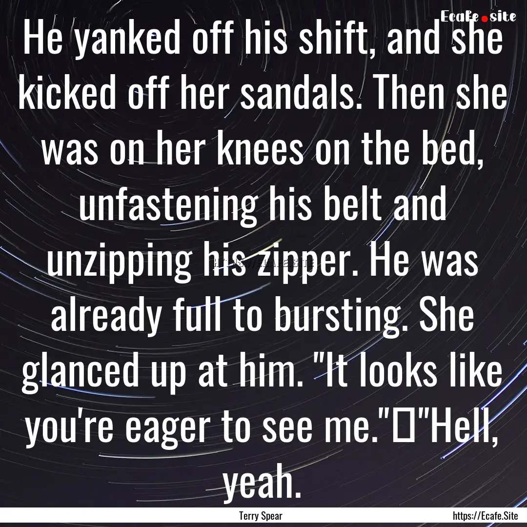 He yanked off his shift, and she kicked off.... : Quote by Terry Spear