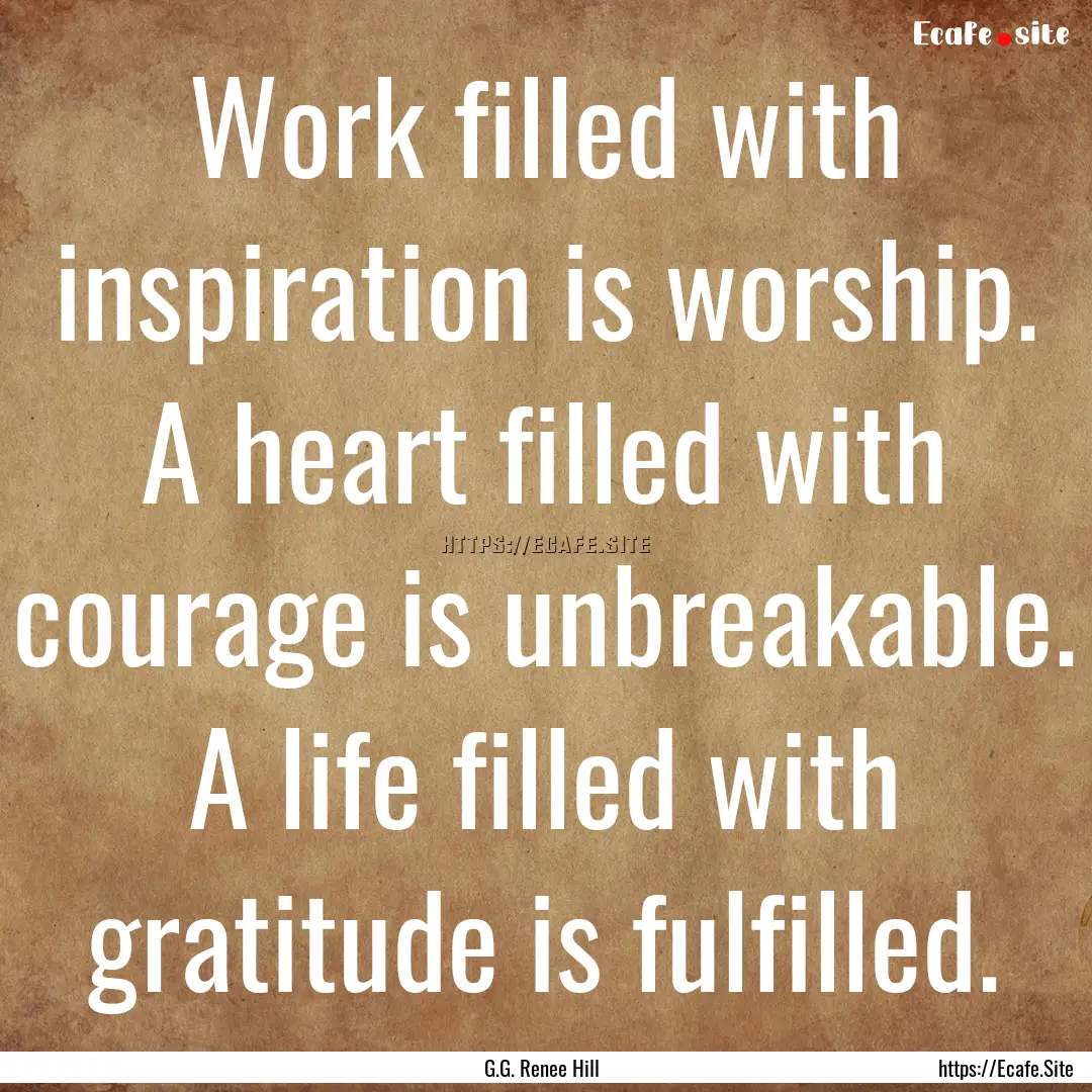 Work filled with inspiration is worship..... : Quote by G.G. Renee Hill