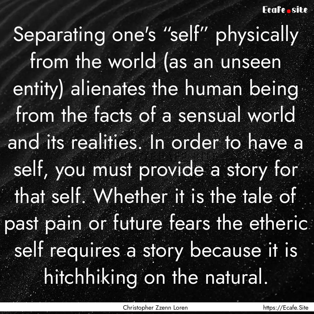 Separating one's “self” physically from.... : Quote by Christopher Zzenn Loren