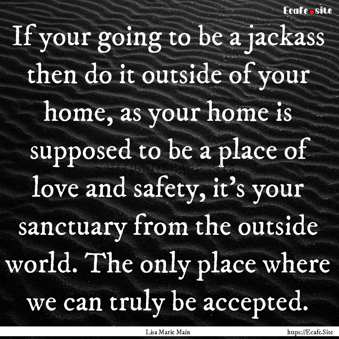 If your going to be a jackass then do it.... : Quote by Lisa Marie Main