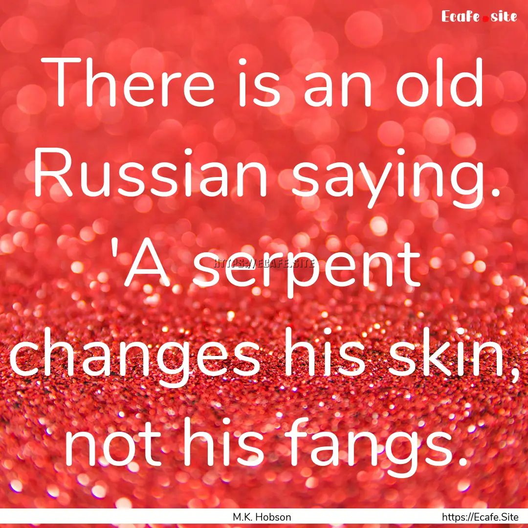 There is an old Russian saying. 'A serpent.... : Quote by M.K. Hobson