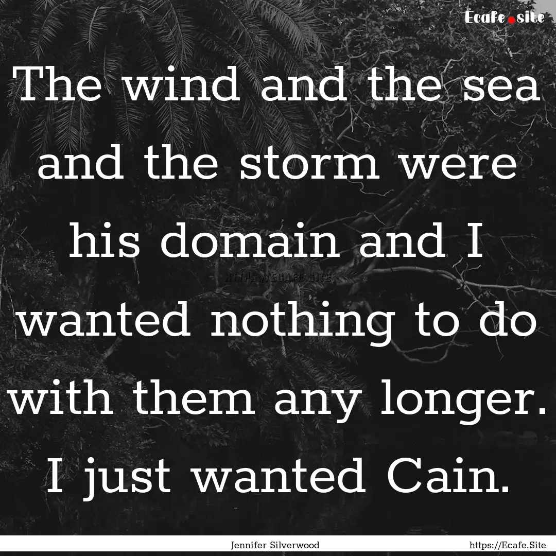 The wind and the sea and the storm were his.... : Quote by Jennifer Silverwood