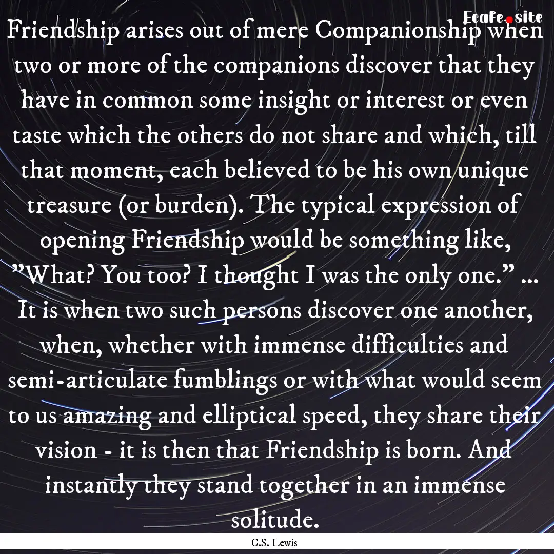 Friendship arises out of mere Companionship.... : Quote by C.S. Lewis