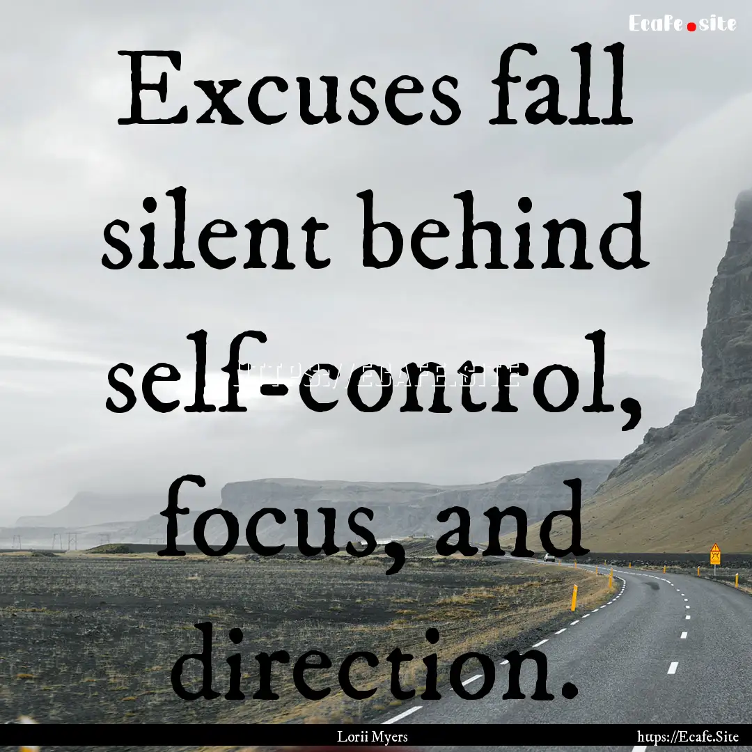 Excuses fall silent behind self-control,.... : Quote by Lorii Myers