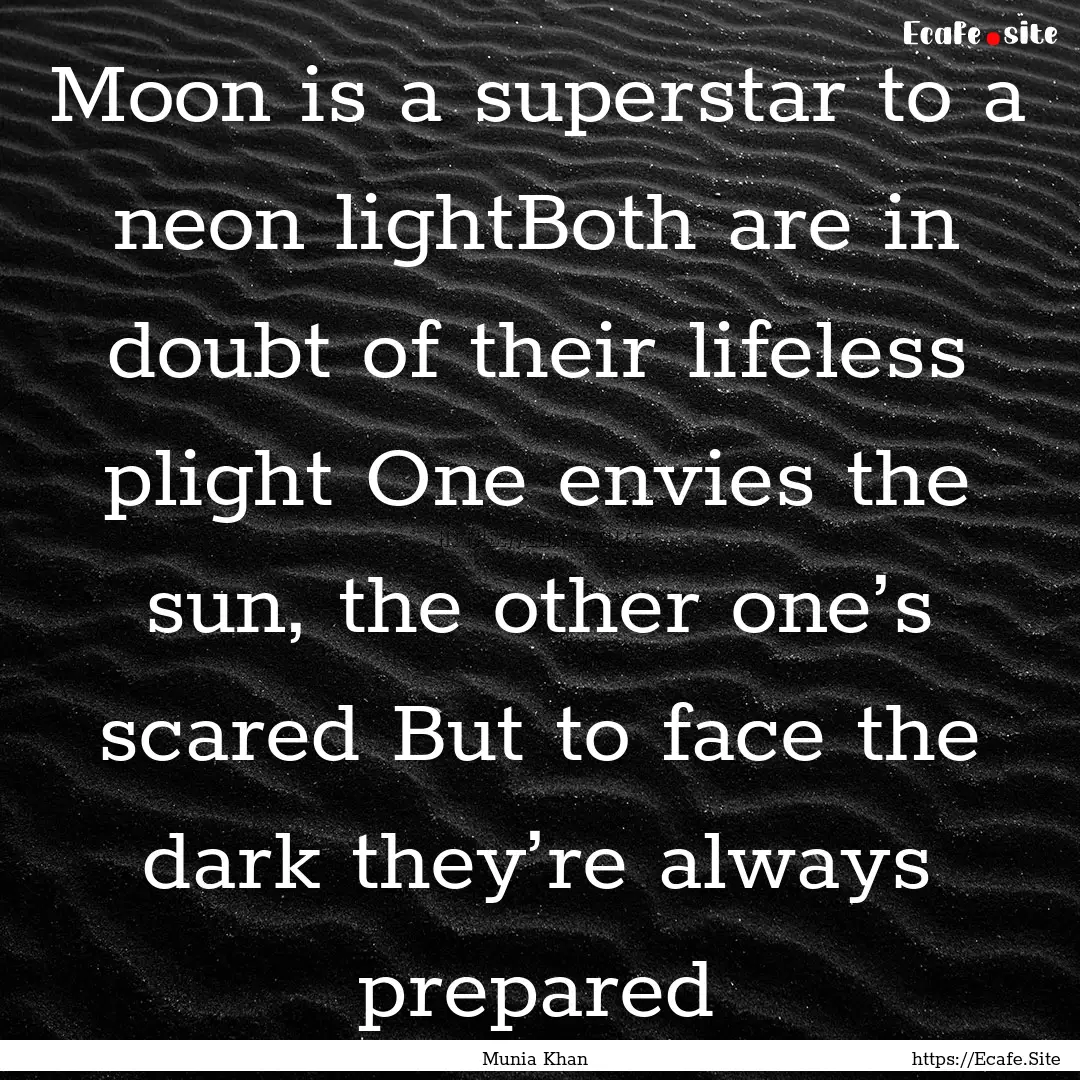 Moon is a superstar to a neon lightBoth are.... : Quote by Munia Khan