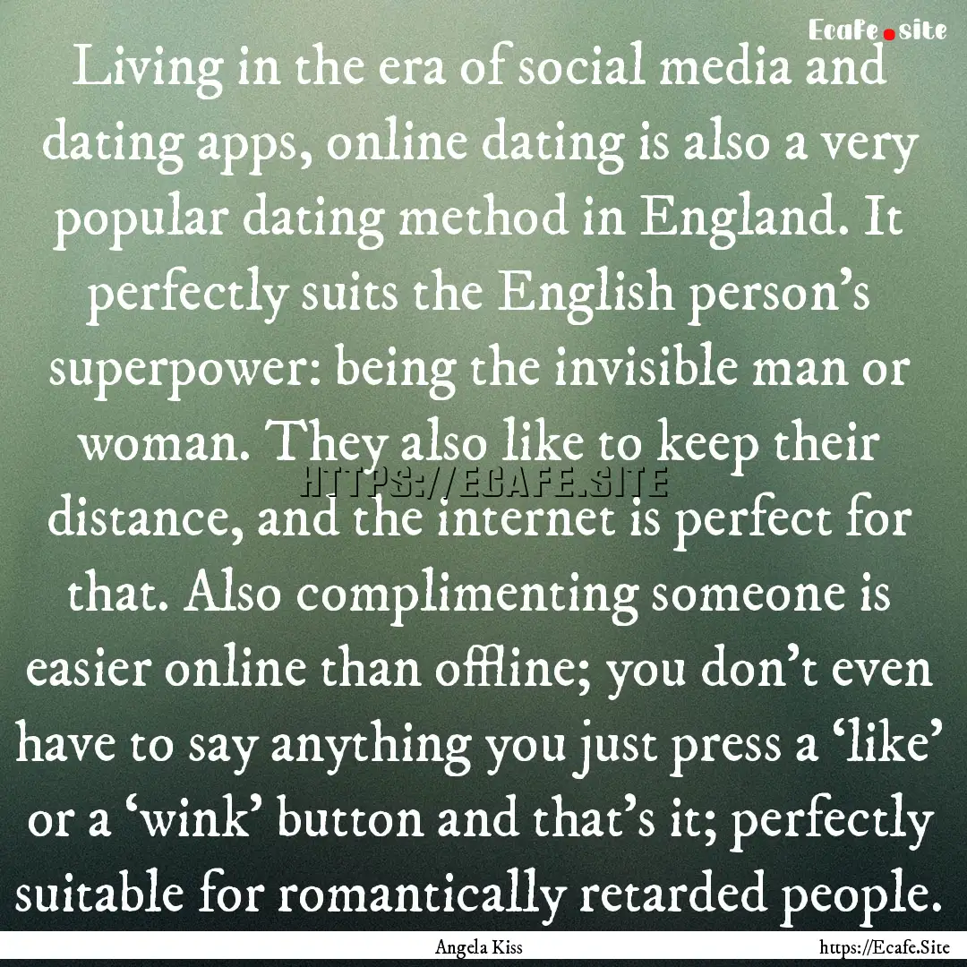 Living in the era of social media and dating.... : Quote by Angela Kiss