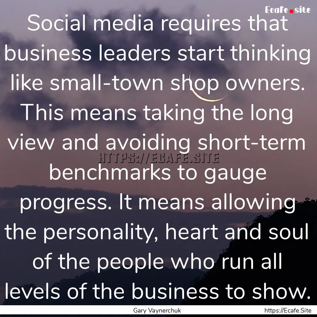 Social media requires that business leaders.... : Quote by Gary Vaynerchuk