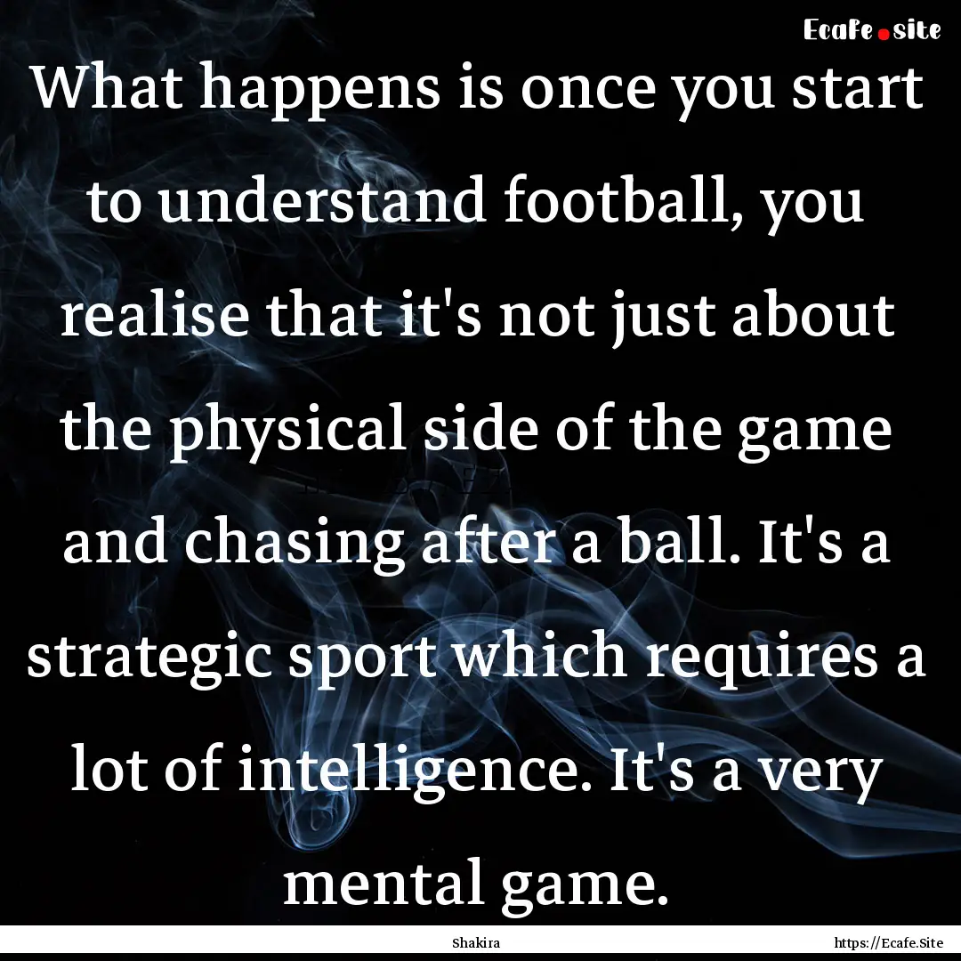 What happens is once you start to understand.... : Quote by Shakira