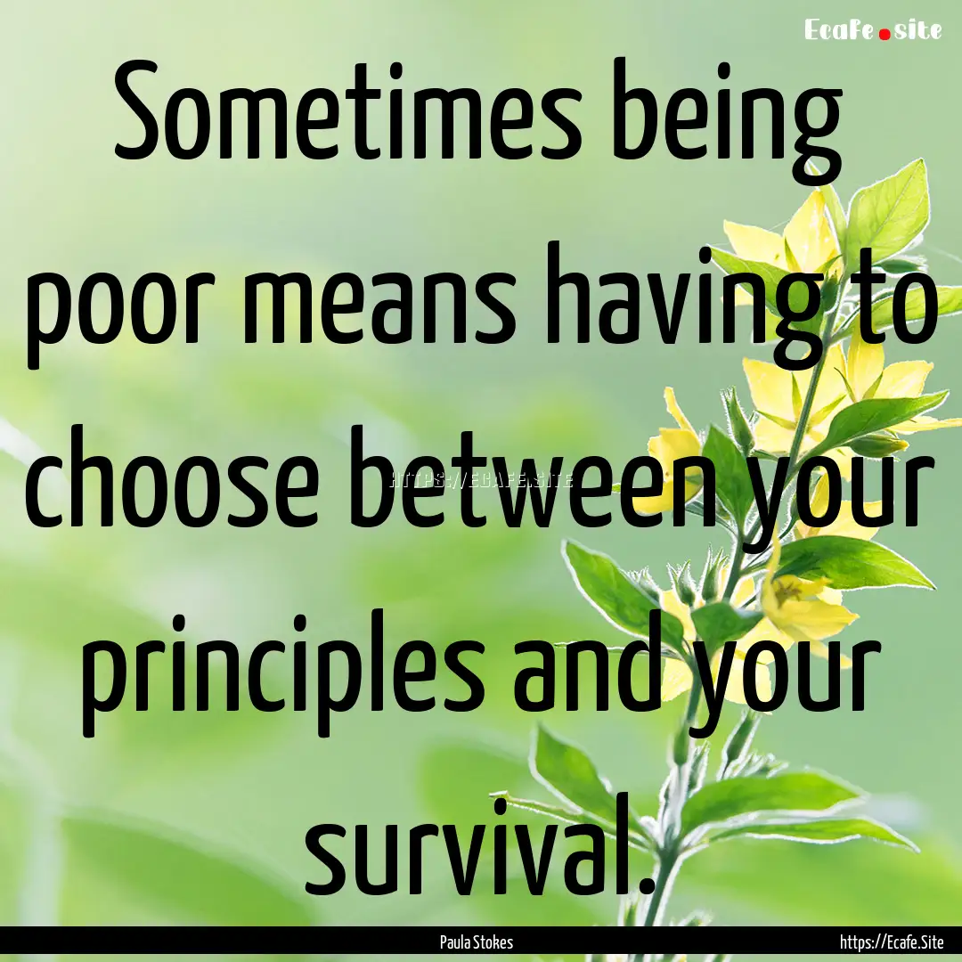 Sometimes being poor means having to choose.... : Quote by Paula Stokes